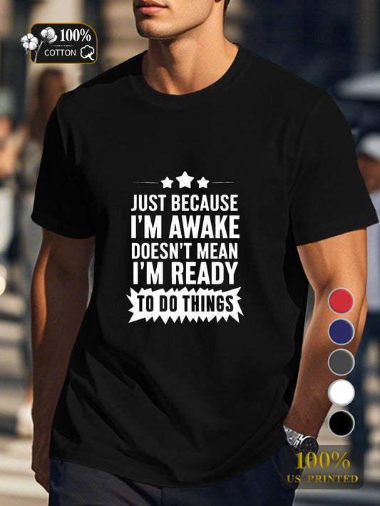 JUST BECAUSE I M AWAKE Men's pure cotton Tshirt Comfort Fit